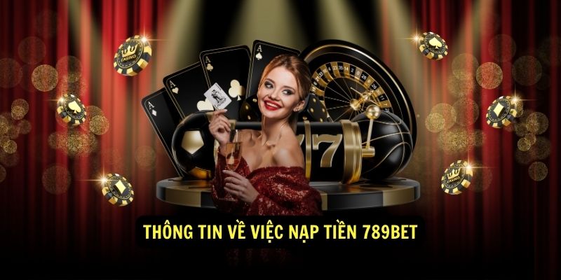 Thông tin về việc nạp tiền 789bet