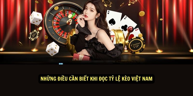 Những điều cần biết khi đọc tỷ lệ kèo Việt Nam