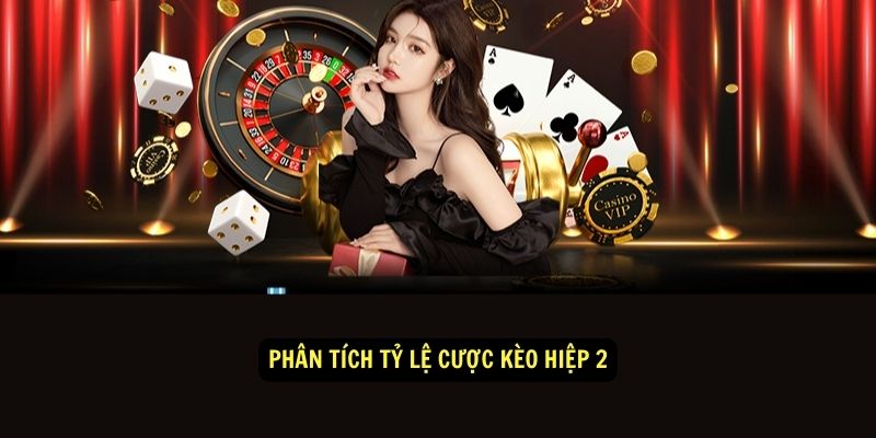 Phân tích tỷ lệ cược kèo hiệp 2