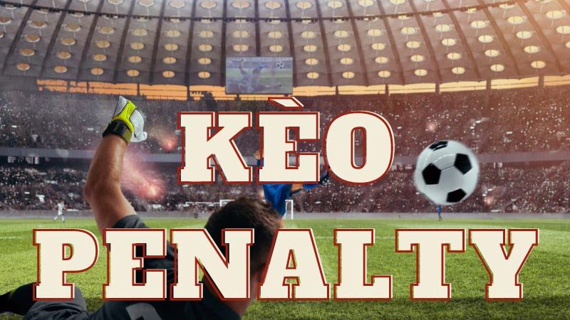 Cách chơi kèo Penalty